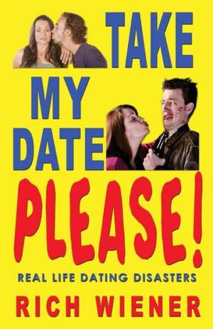 Take My Date, Please! de Richard W. Wiener