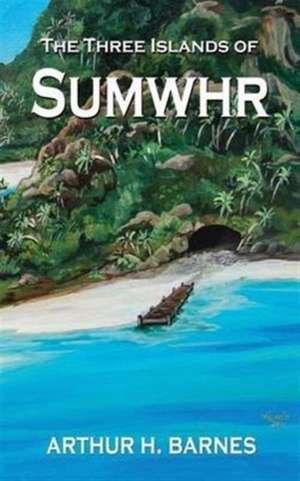 The Three Islands of Sumwhr de Arthur H. Barnes