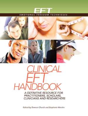 Clinical EFT Handbook: A Definitive Resource for Practitioners, Scholars, Clinicians and Researchers de Dawson Church Ph.D. Ph.D.