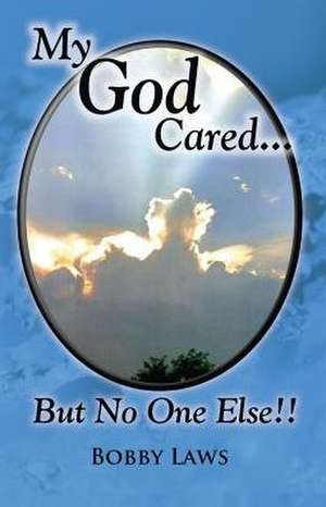 My God Cared But No One Else!! de Bobby E Laws