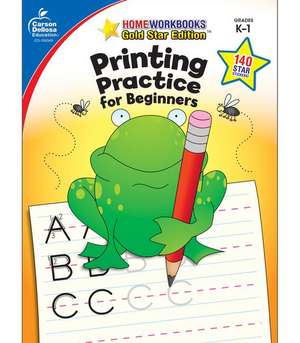 Printing Practice for Beginners, Grades K - 1: Gold Star Edition de Carson-Dellosa