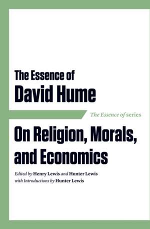 The Essence of David Hume: On Religion, Morals, and Economics de Henry Lewis