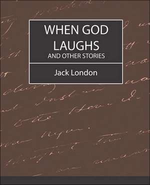 When God Laughs and Other Stories de Jack London