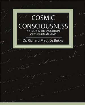 Cosmic Consciousness - A Study in the Evolution of the Human Mind de Richard Maurice Bucke