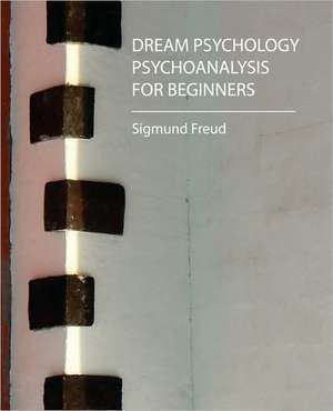 Dream Psychology - Psychoanalysis for Beginners - Freud de Sigmund Freud