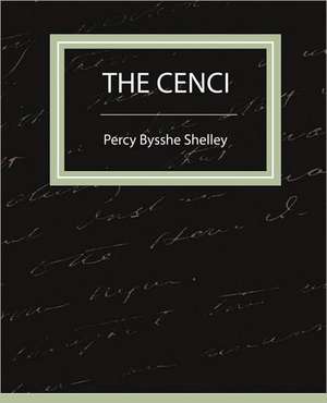 The Cenci de Bysshe Shelley Percy Bysshe Shelley