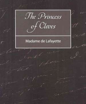 The Princess of Cleves de De Lafayette Madame De Lafayette