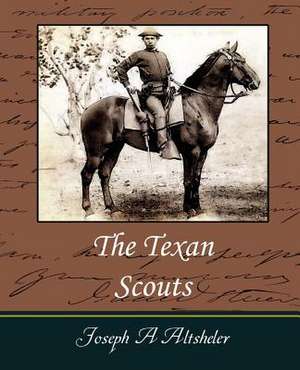 The Texan Scouts de A. Altsheler Joseph a. Altsheler