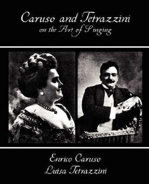 Caruso and Tetrazzini on the Art of Singing de Enrico Carus