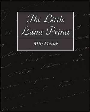 The Little Lame Prince de Miss Mulock--Pseudonym of Maria Dinah Cr