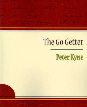 The Go Getter - Peter Kyne de Kyne Peter Kyne