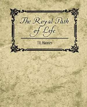 The Royal Path of Life - T.L. Haines de Haines T. L. Haines