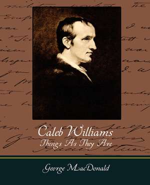 Caleb Williams - Things as They Are de Godwin William Godwin