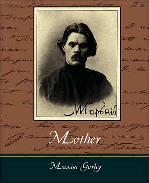 Mother - Maxim Gorky de Gorky Maxim Gorky