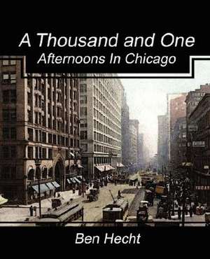 A Thousand and One Afternoons in Chicago de Ben Hecht