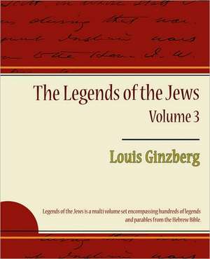 The Legends of the Jews - Volume 3 de Ginzberg Louis Ginzberg