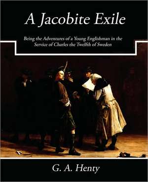 A Jacobite Exile de A. Henty G. a. Henty