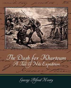 The Dash for Khartoum - A Tale of Nile Expedition de G. A. Henty