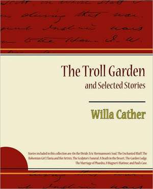 The Troll Garden and Selected Stories de Willa Cather