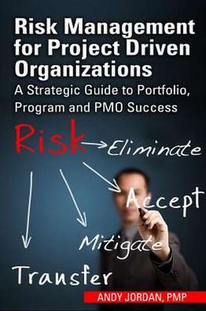 Risk Management for Project Driven Organizations de Andy Jordan