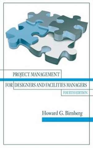 Project Management for Designers and Facilities Managers de IL) Birnberg, Howard G (Chicago