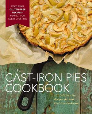 The Cast Iron Pies Cookbook: 101 Delicious Pie Recipes for Your Cast-Iron Cookware de Dominique DeVito