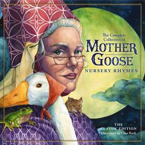 The Classic Collection of Mother Goose Nursery Rhymes: Over 100 Cherished Poems and Rhymes for Kids and Families de Mother Goose