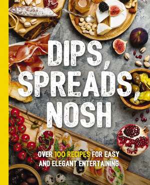 Dips, Spreads, Nosh: Over 100 Recipes for Easy and Elegant Entertainment de Kimberly Stevens