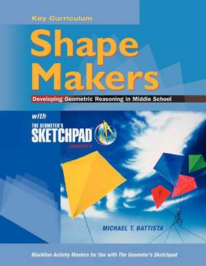 Shape Makers Developing Geometric Reasoning in Middle School with the Geometer's Sketchpad V5 de Michael T. Battista