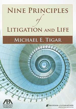 Nine Principles of Litigation and Life de Michael E. Tigar