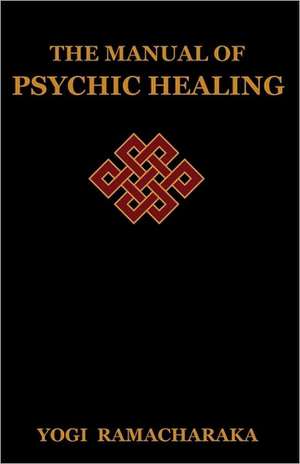 The Manual of Psychic Healing de Yogi Ramacharaka