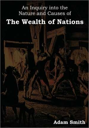 An Inquiry Into the Nature and Causes of the Wealth of Nations de Adam Smith