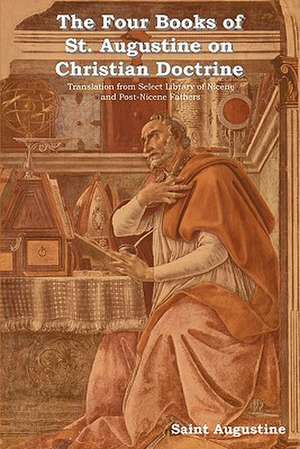 The Four Books of St. Augustine on Christian Doctrine de Saint Augustine of Hippo