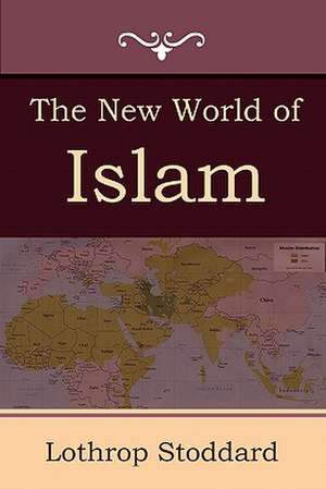 The New World of Islam de Lothrop Stoddard