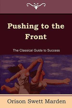 Pushing to the Front (the Complete Volume; Part 1 & 2) de Orison Swett Marden