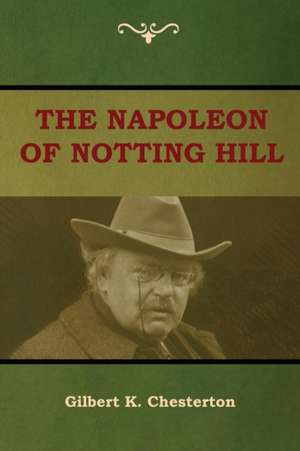 The Napoleon of Notting Hill de Gilbert K. Chesterton