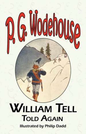 William Tell Told Again - From the Manor Wodehouse Collection, a Selection from the Early Works of P. G. Wodehouse de P. G. Wodehouse