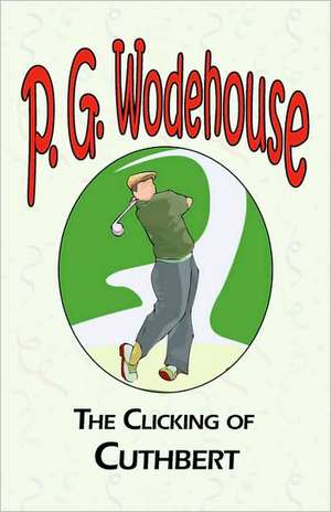 The Clicking of Cuthbert de P. G. Wodehouse