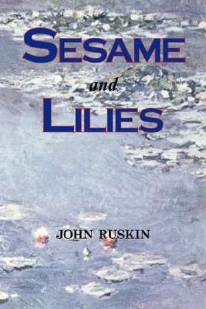 Sesame and Lilies (Lectures) de John Ruskin