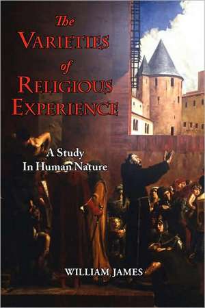 The Varieties of Religious Experience - A Study in Human Nature de William James