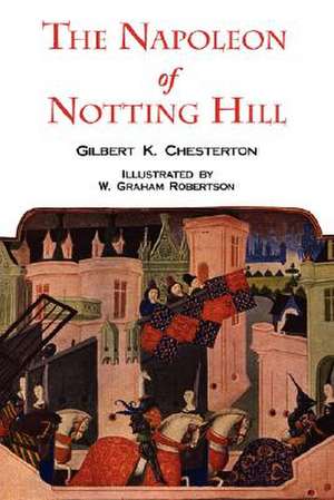 The Napoleon of Notting Hill with Original Illustrations from the First Edition de G. K. Chesterton