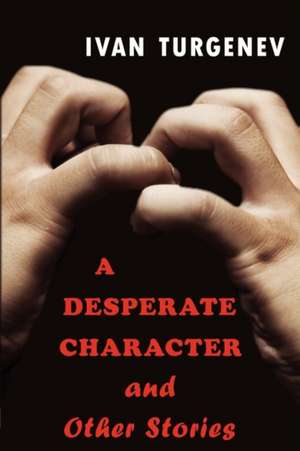 A Desperate Character and Other Stories de Ivan Sergeevich Turgenev