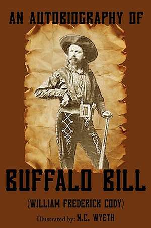 An Autobiography of Buffalo Bill (Illustrated) de William Frederick "Buffalo Bill" Cody