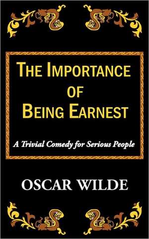 The Importance of Being Earnest-A Trivial Comedy for Serious People de Oscar Wilde