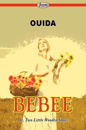 Bebee Or, Two Little Wooden Shoes de Ouida