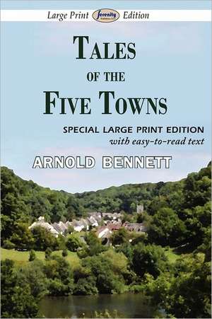 Tales of the Five Towns: Two Novellas in One Volume de Arnold Bennett