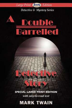 A Double Barrelled Detective Story: Two Novellas in One Volume de Mark Twain