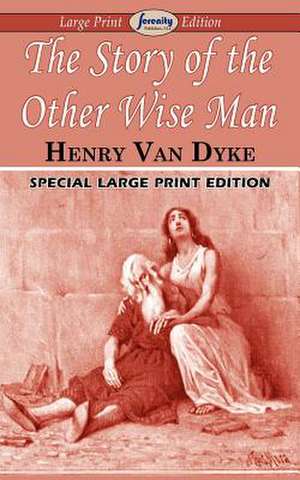 The Story of the Other Wise Man: Two Novellas in One Volume de Henry Van Dyke