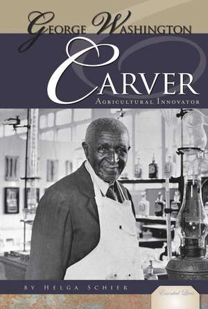 George Washington Carver: Agricultural Innovator de Helga Schier