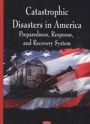 Catastrophic Disasters in America de General Accountability Office